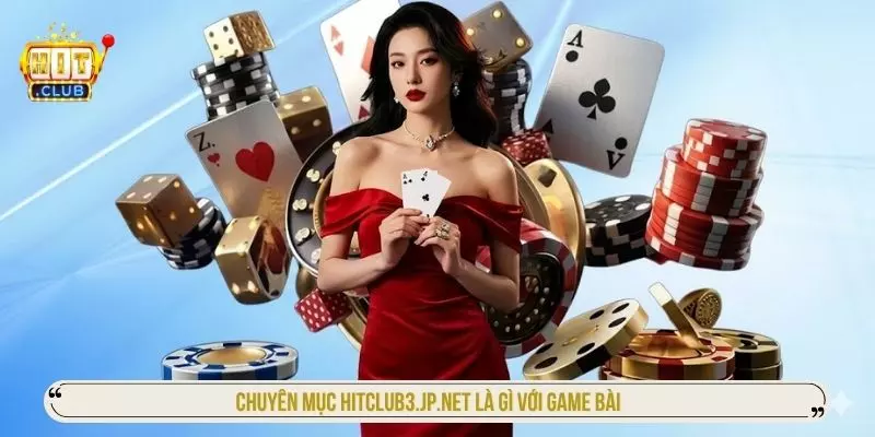 Giới Thiệu HITCLUB – Thiên Đường Giải Trí Đẳng Cấp Số 1 Chuyên mục hitclub là gì với game bài