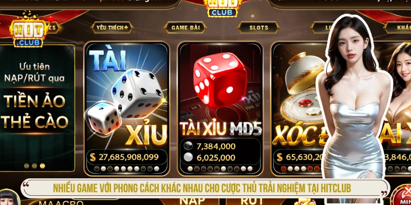 Nhiều game với phong cách khác nhau cho cược thủ trải nghiệm tại HITCLUB